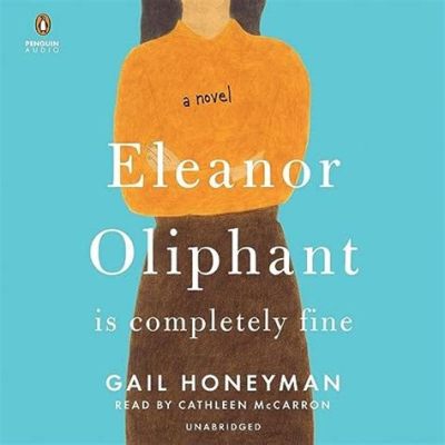  Eleanor Oliphant Is Completely Fine - Eine humorvolle Reise in die Welt der menschlichen Verbindung