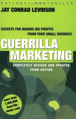  Guerrilla Marketing: Secrets For Making Big Profits On Small Budgets –  Ein Meisterwerk der unkonventionellen Werbestrategien